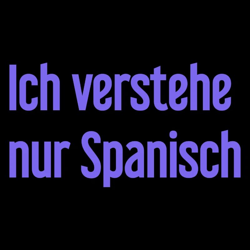 Ich verstehe nur Spanisch