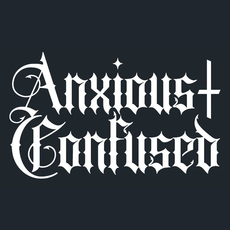 Anxious & Confused