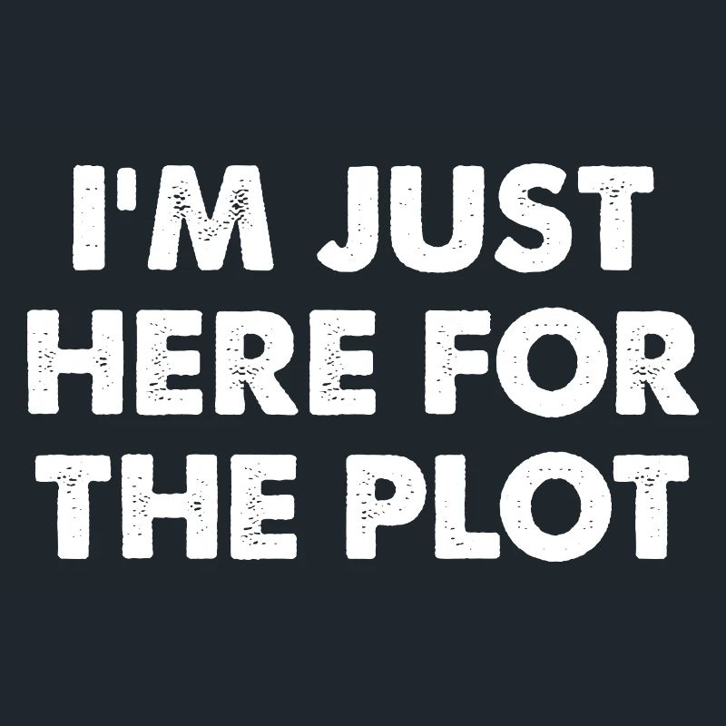I'm Just Here For The Plot