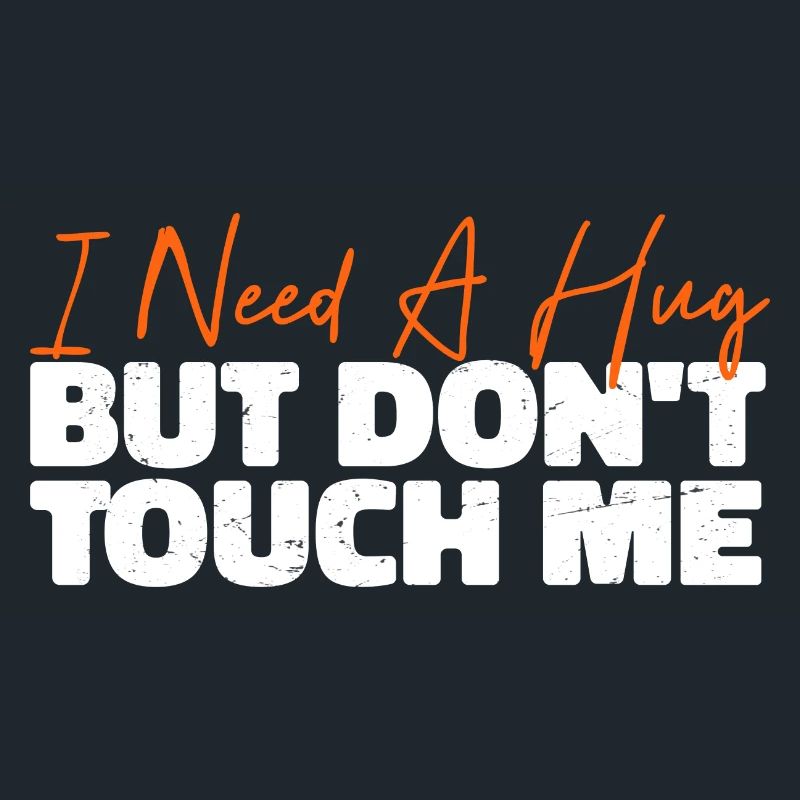 I Need A Hug But Don't Touch Me
