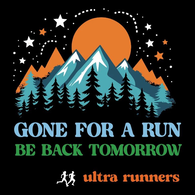 Gone For a Run - Be Back Tomorrow - Ultra Runners