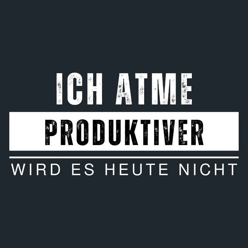 Ich atme produktiver wird es nicht Lustiger Spruch