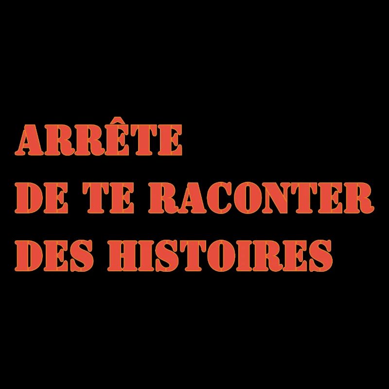 ARRÊTE DE TE RACONTER DES HISTOIRES