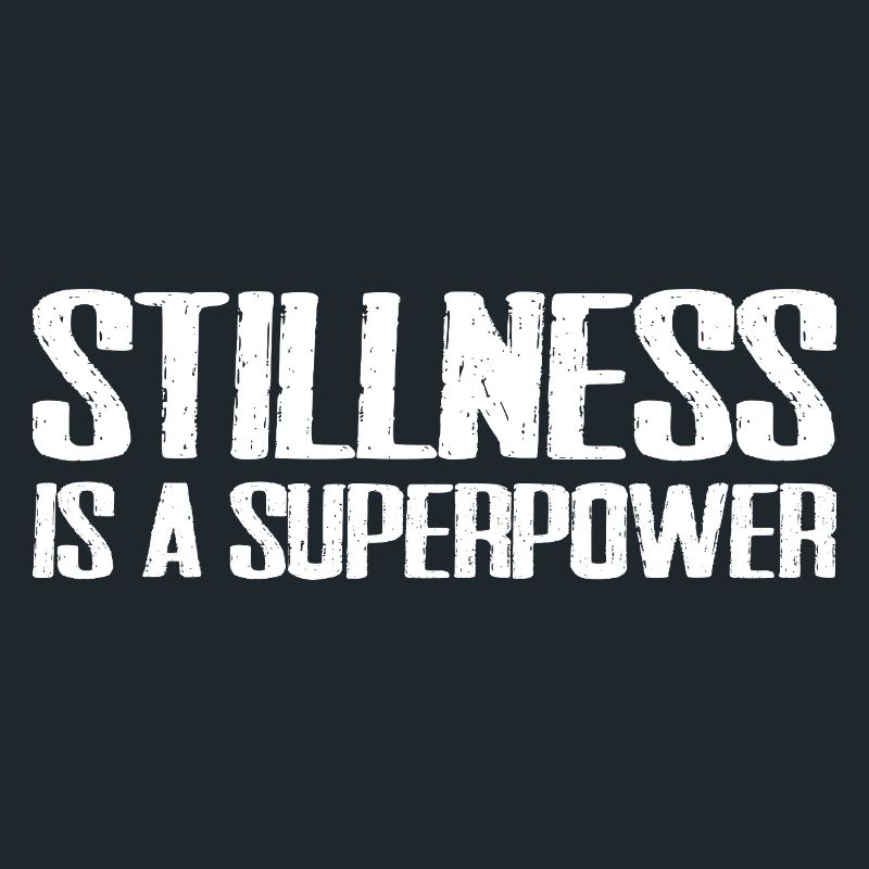 stillness is a superpower