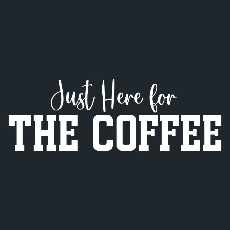 Just Here for The Coffee