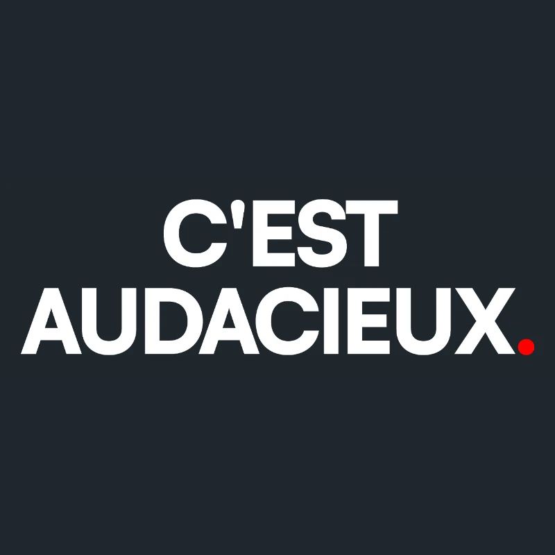 C'est audacieux