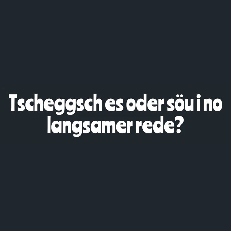 Tscheggsch es oder söu i no langsamer rede?