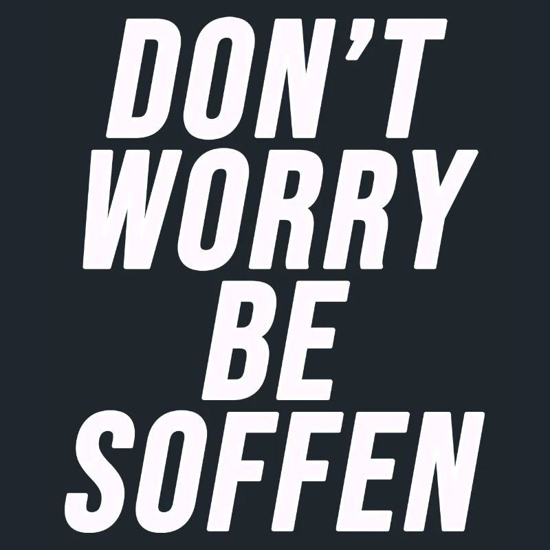 Don't worry, be soffen - Partyshirt