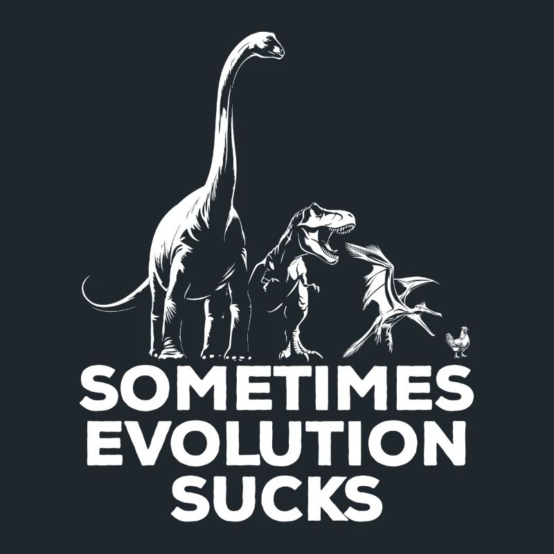 Sometimes Evolution sucks - Dinosaur - Chicken