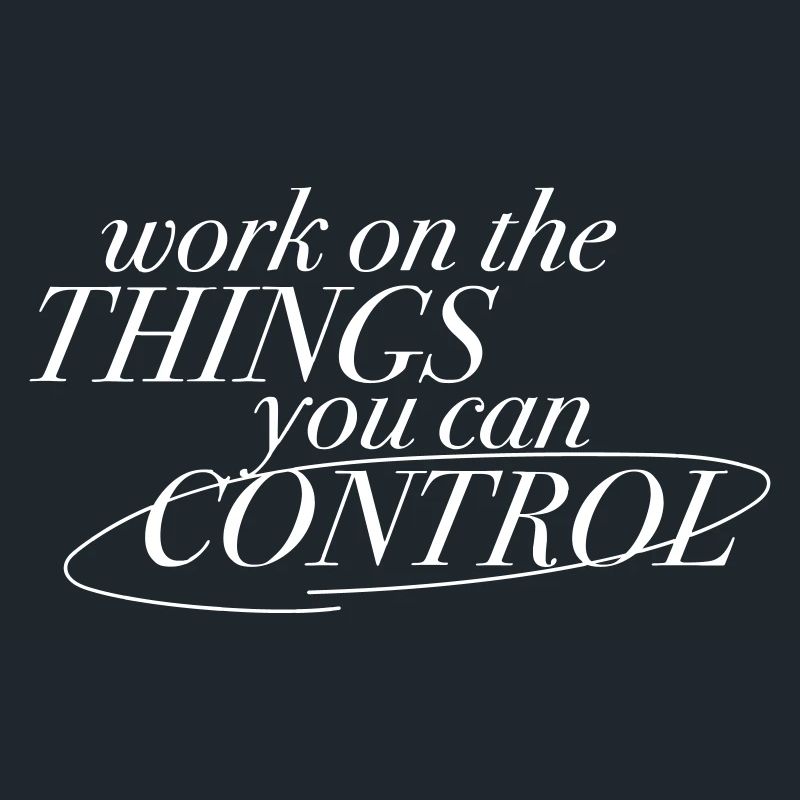 "Work on the things you can control" - Motivation