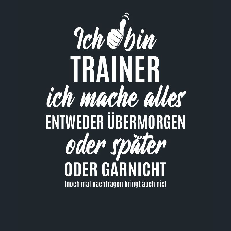 Ich bin Trainer ich mache alles später