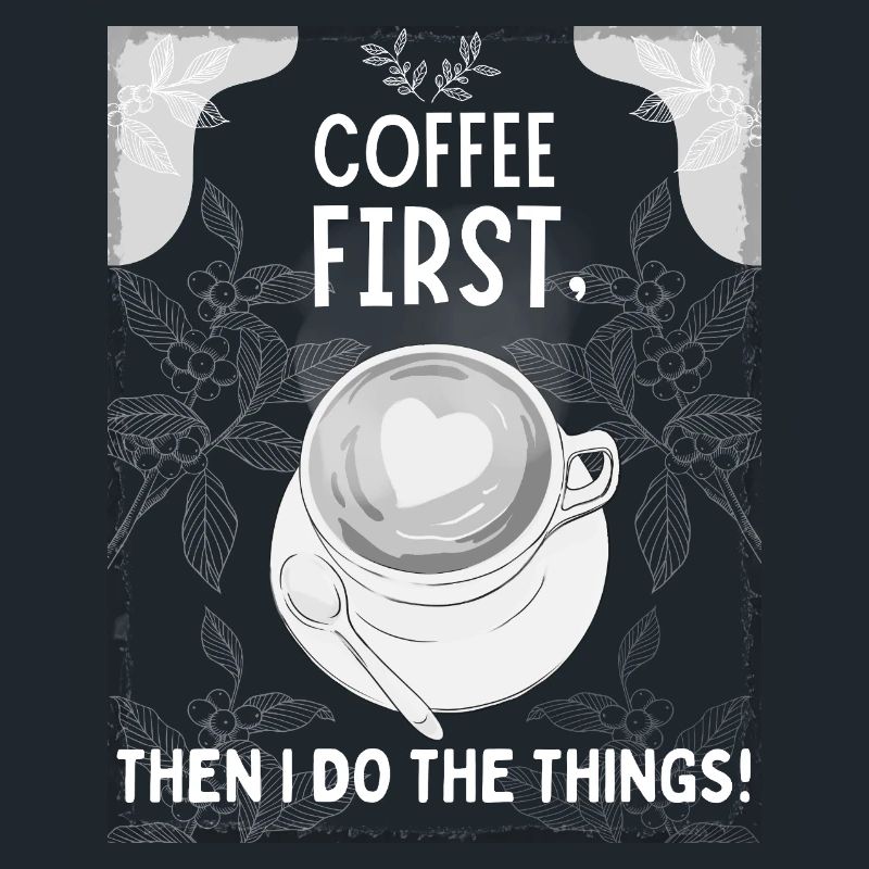 Coffee First – Then I Do The Things