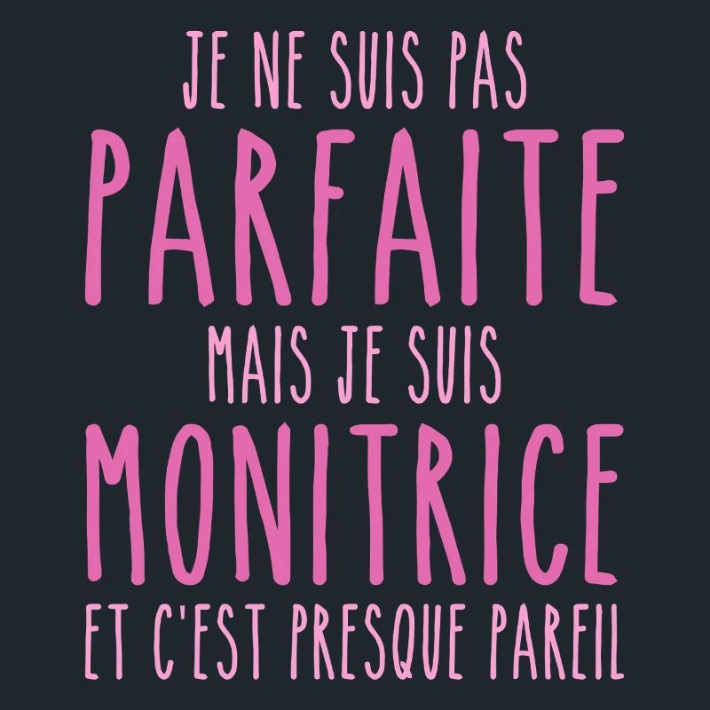 Pas parfaite mais je suis Monitrice