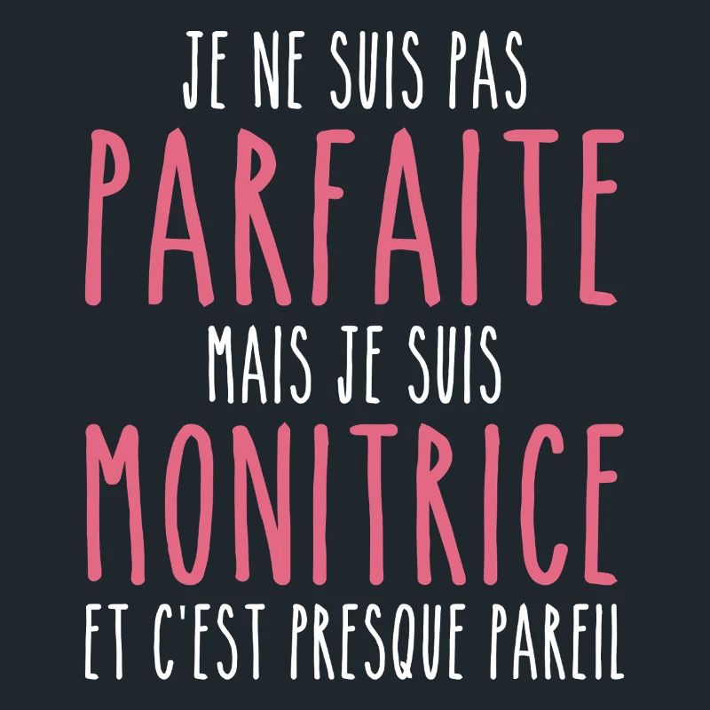 Pas parfaite mais je suis Monitrice
