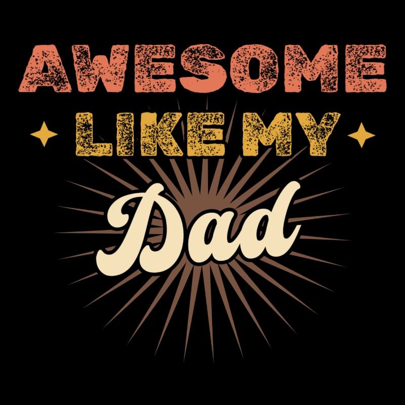 Awesome like my Dad
