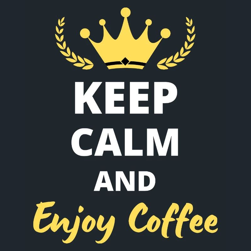 "Keep Calm and Enjoy Coffee" - For Caffeine