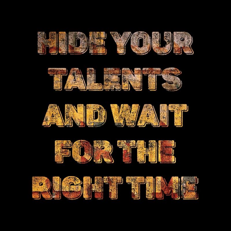 Hide Your Talents and Wait Timing