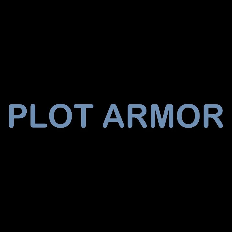 Funny sayings about Plot Armor in the cinema