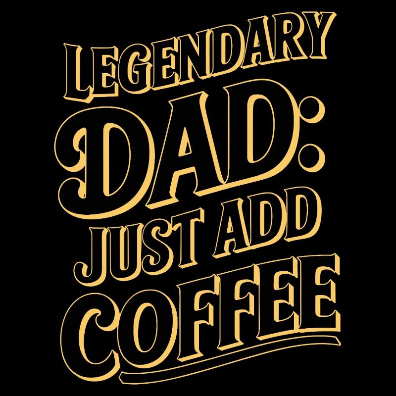 Legendary Dad: Just Add Coffee