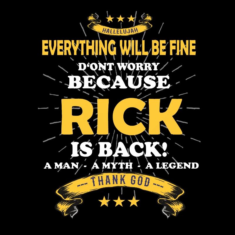 Everything will be fine Rick Is back