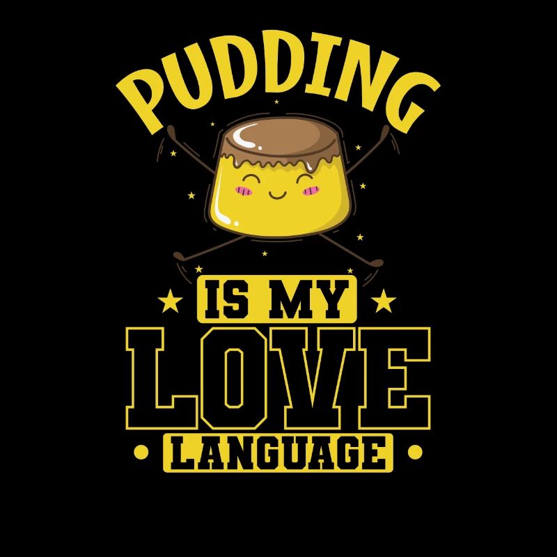 Pudding Dessert is my Love Language