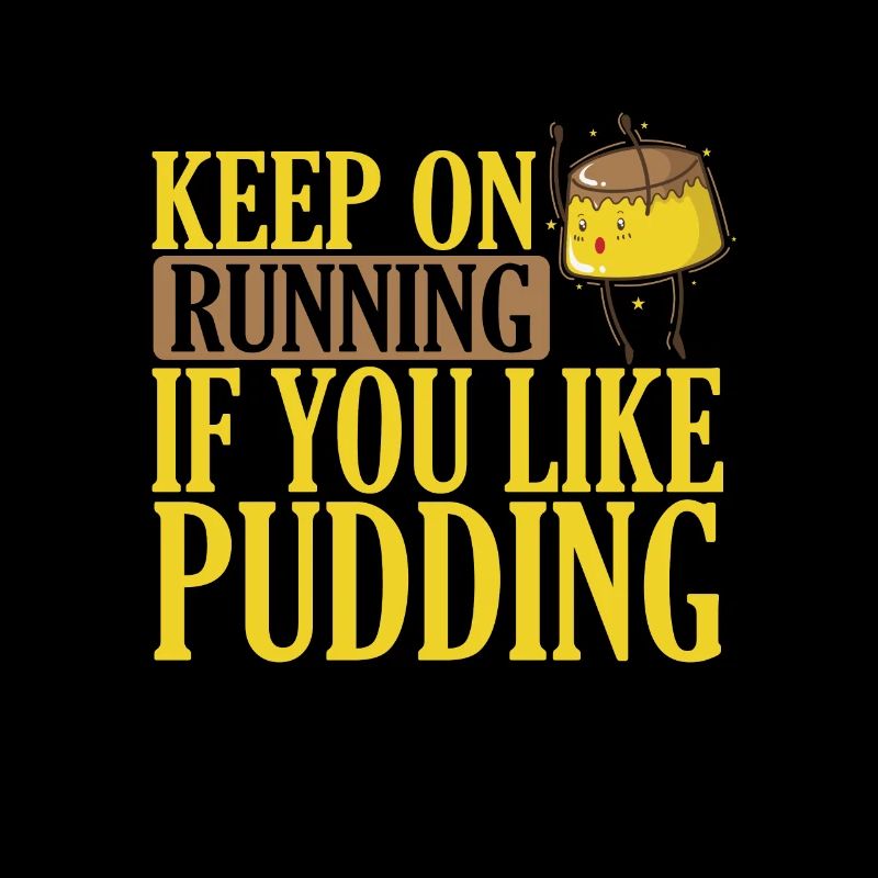 Keep on Running if you Like Pudding Dessert