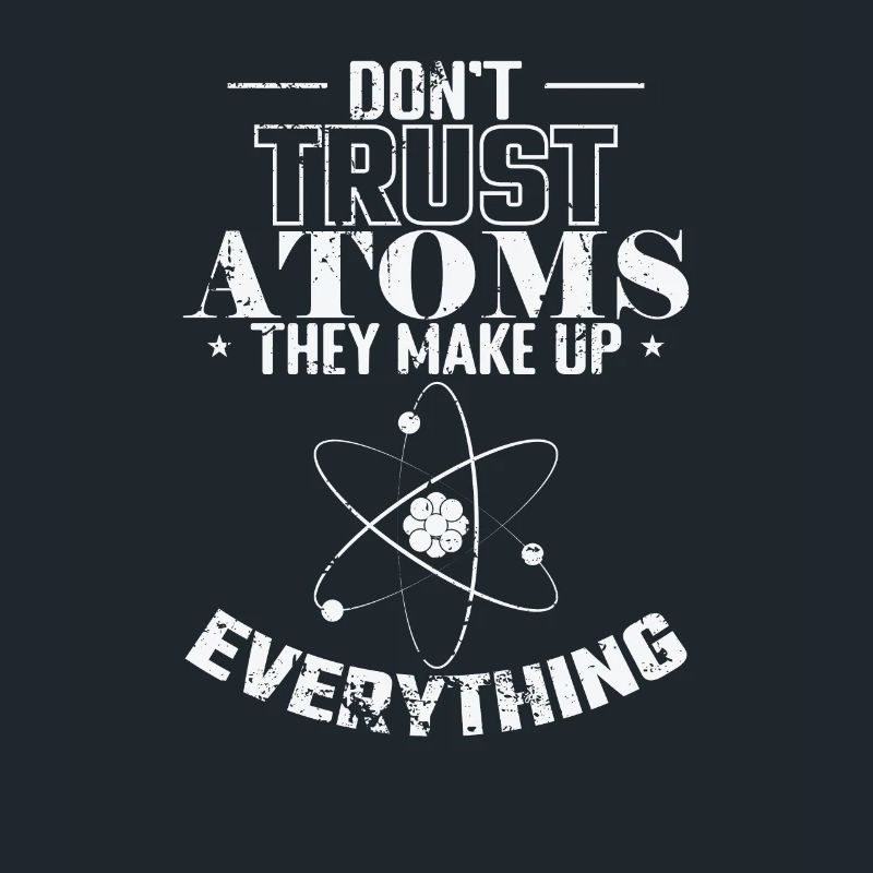 Don't Trust Atoms They Make up Everything Physics