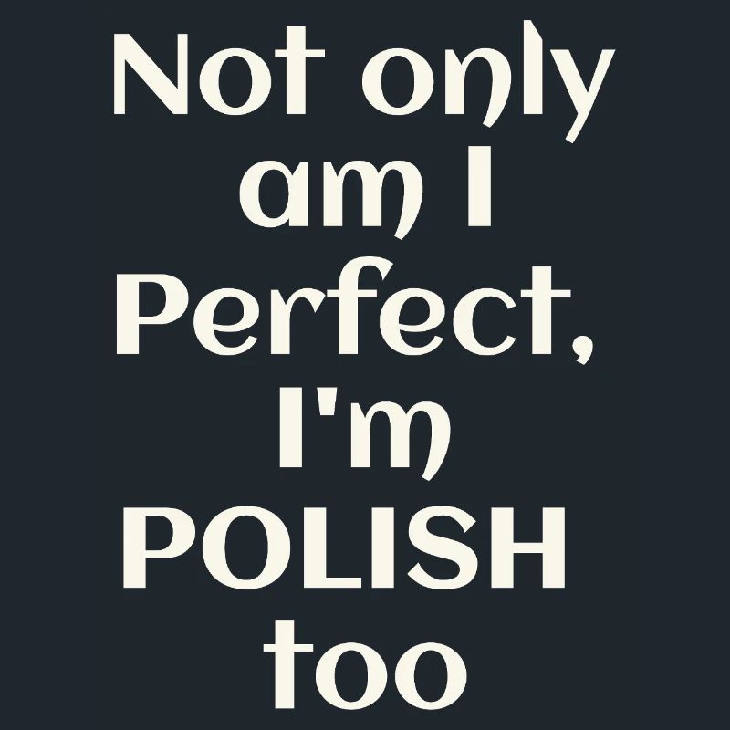 Ich bin nicht nur perfekt, ich bin auch Pole