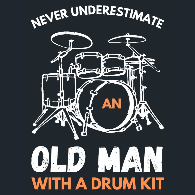 Never Underestimate An Old Man With A Drum Kit