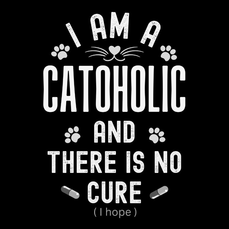 I am a cataholic and cannot be cured