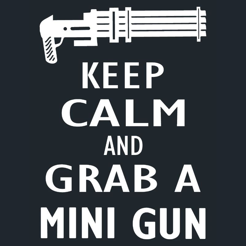 KEEP CALM AND GRAB A MINIGUN