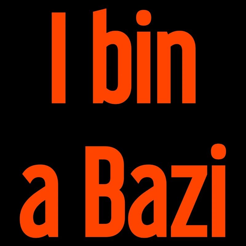 I bin a Bazi – Bayerischer Spruch mit Humor
