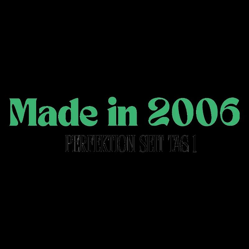 Made in 2006 - Perfektion seit Tag 1
