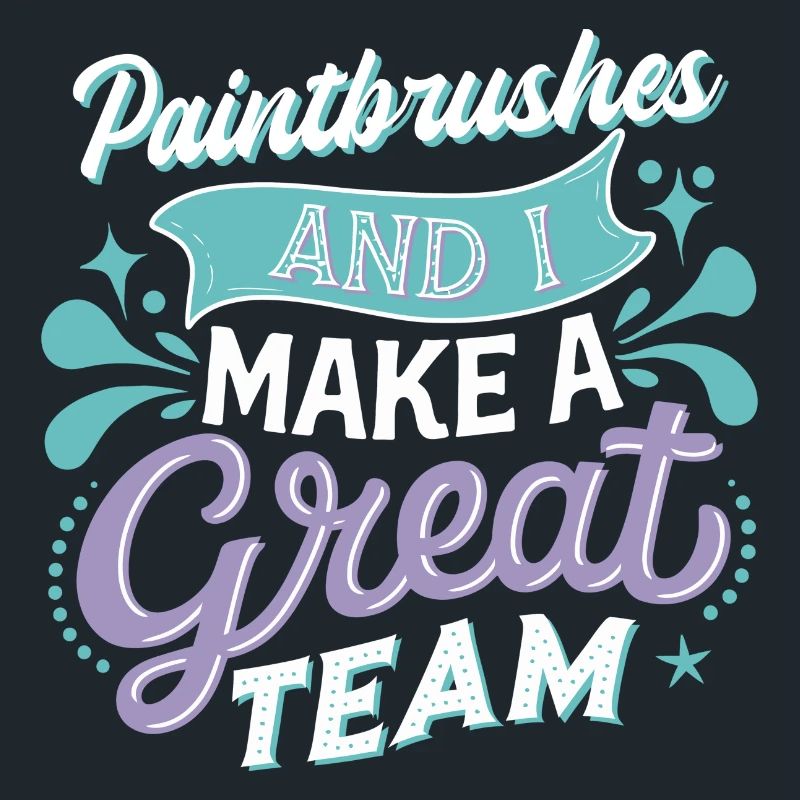 Paintbrushes And I Make A Great Team