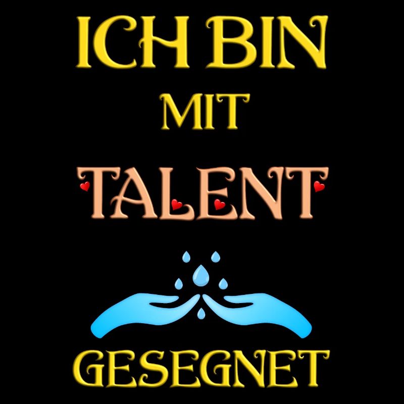 Ich bin mit Talent gesegnet