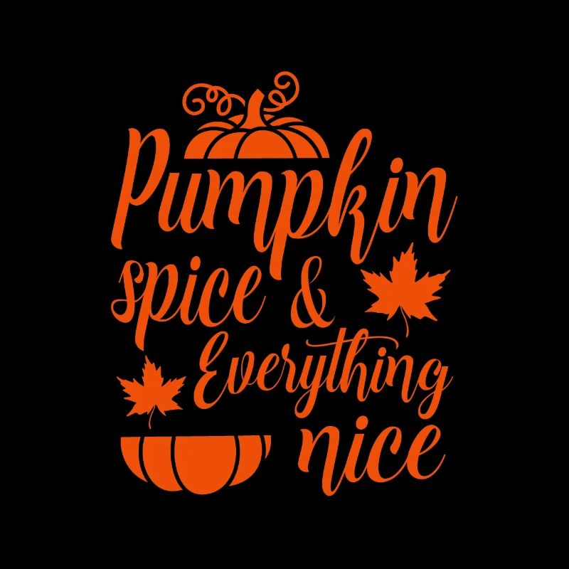 Pumpkin Spice And Everything Nice. Thanksgiving.