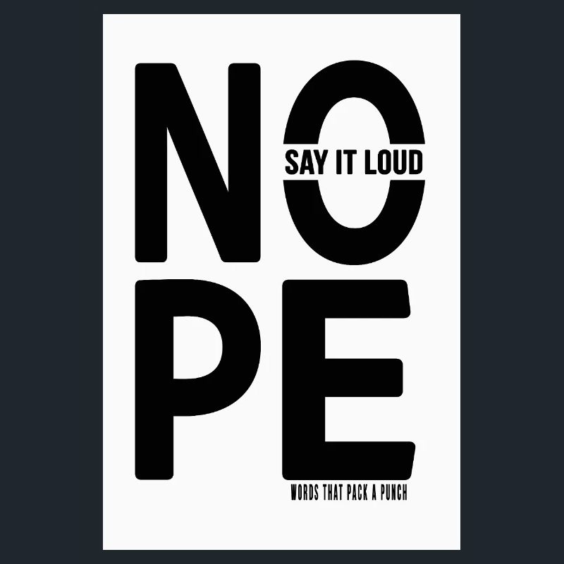 NOPE Say It Loud Minimalist Statement