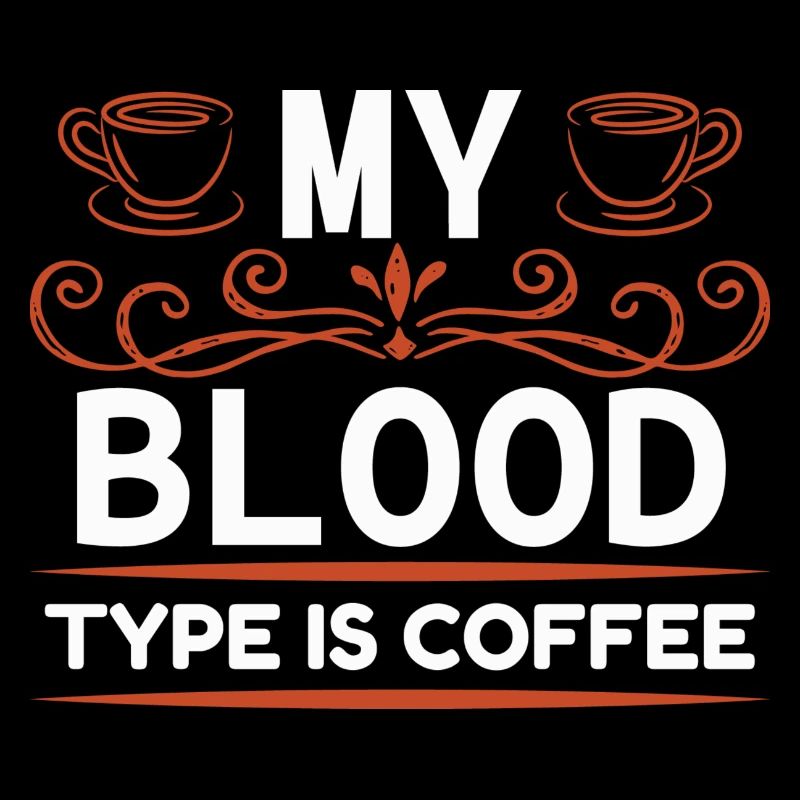 My blood type is coffee