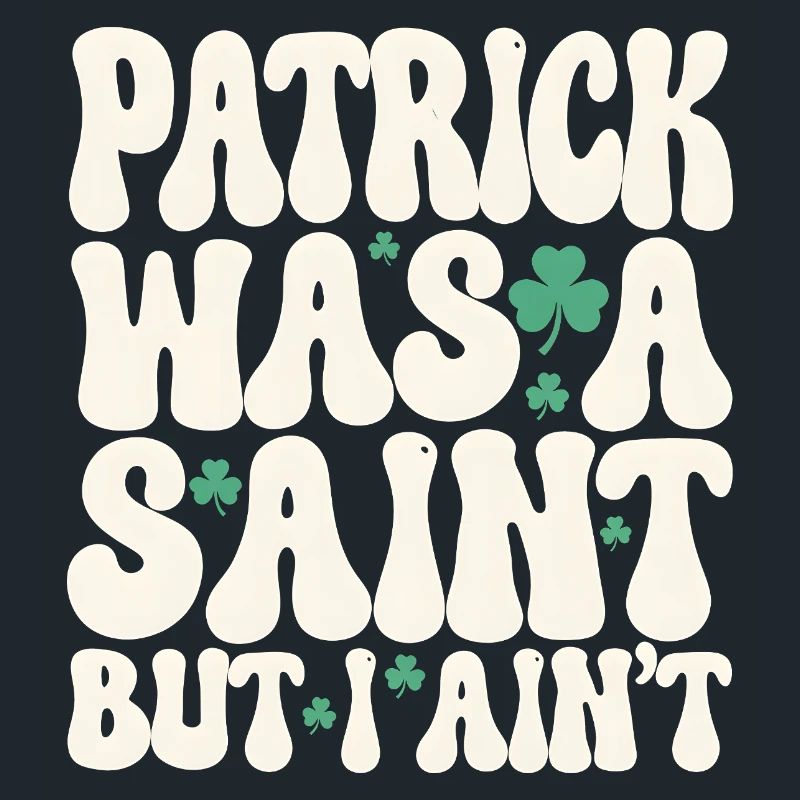 Patrick war ein Heiliger, aber ich bin nicht St. Patrick's Day