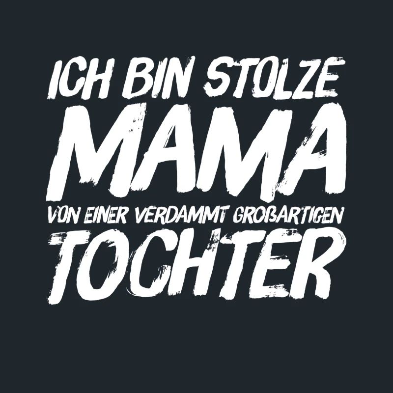 ICH BIN STOLZE MAMA EINER GROSSARTIGEN TOCHTER