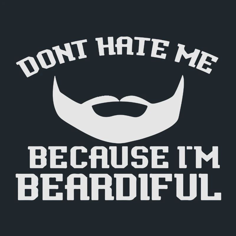 Don´t hate me because I´m Beardiful