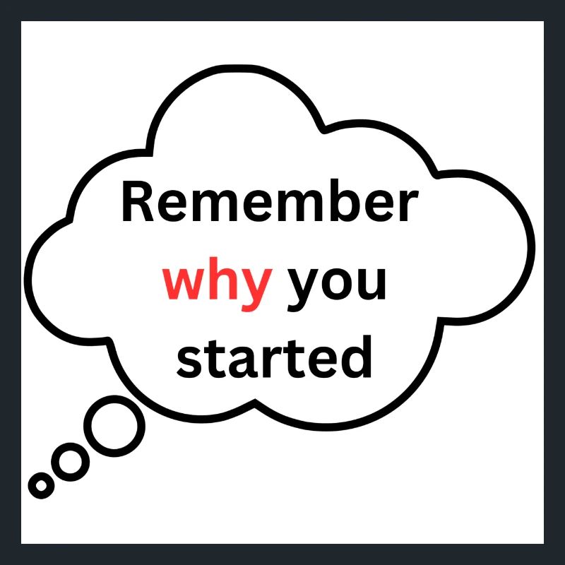 Remember why you started