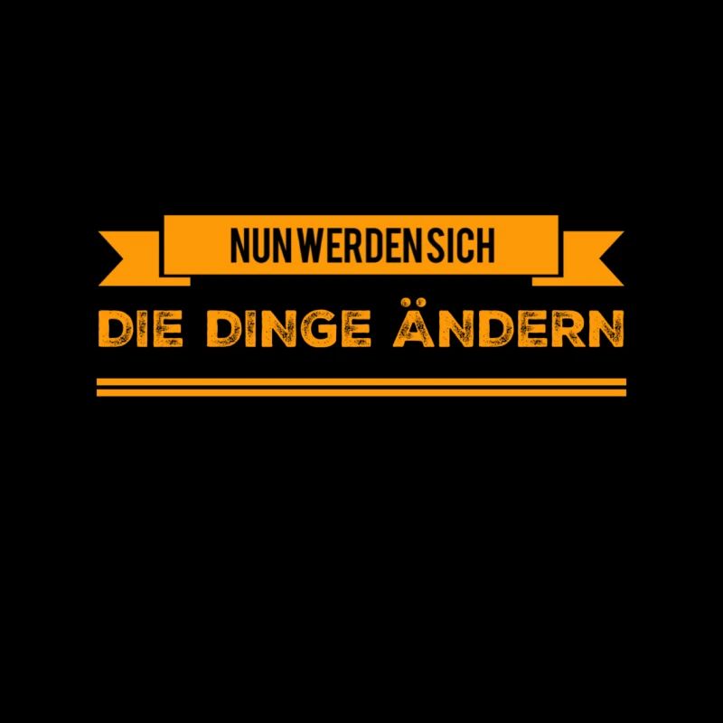nun werden sich die Dinge ändern