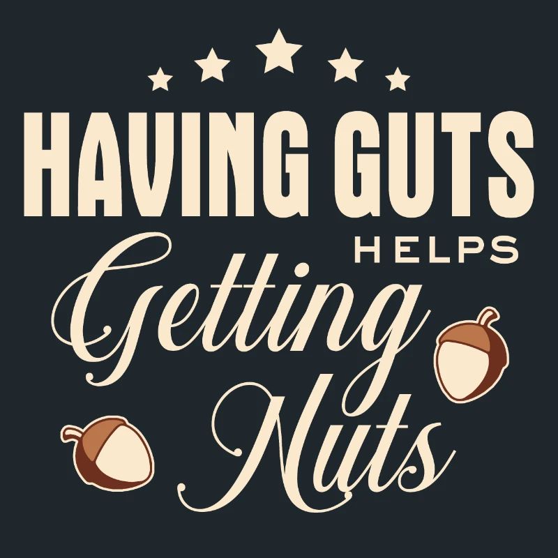 Lustiger Spruch - Having guts helps getting nuts