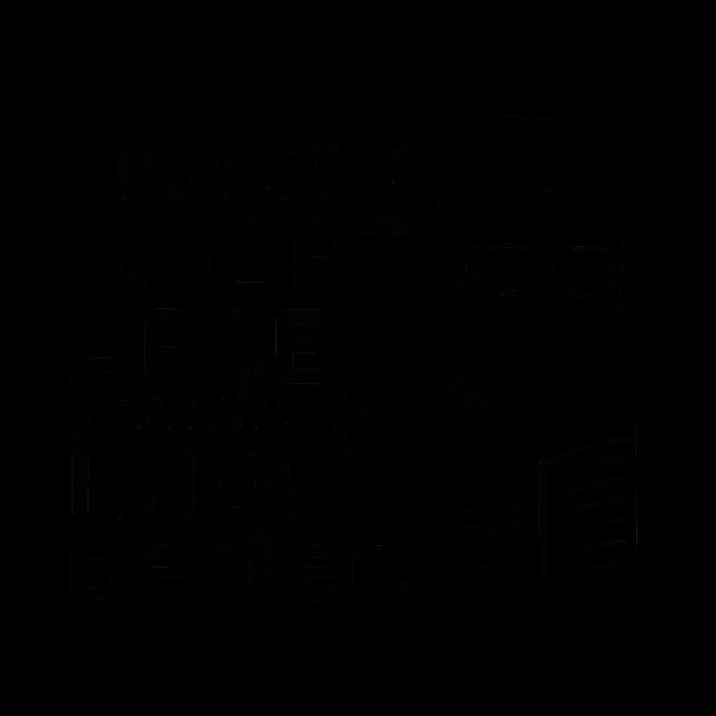 I'm not a smartass, I really know better