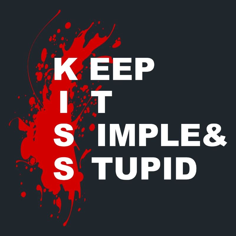 KISS - Keep it simple & stupid