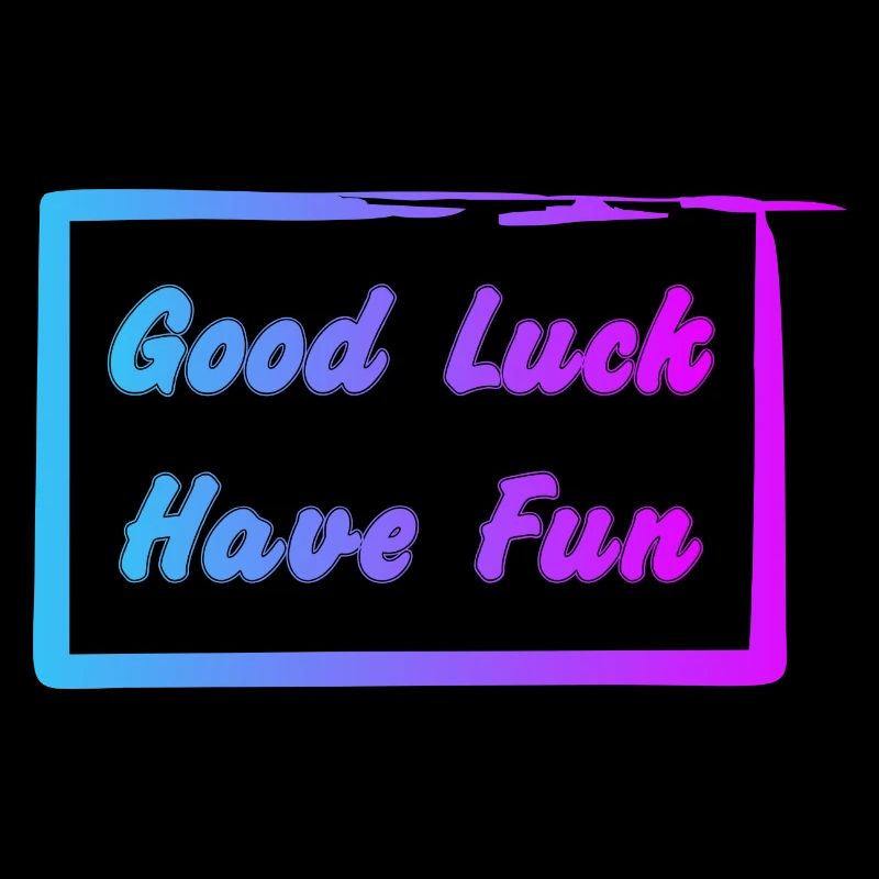 Good Luck - Have Fun