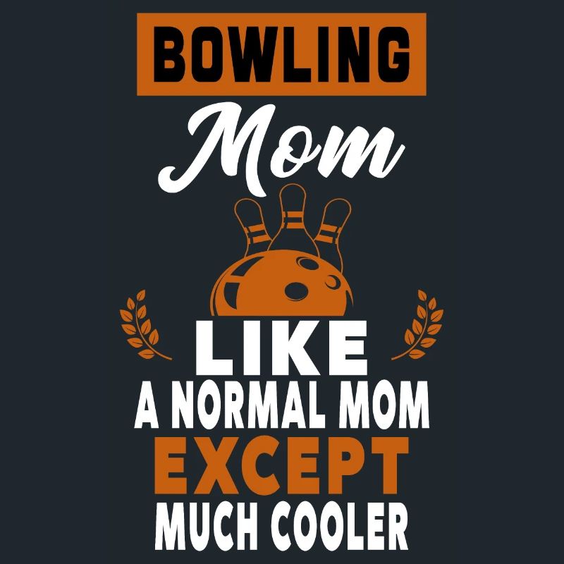 Bowling Mom Just Like A Normal Mom Except Mom