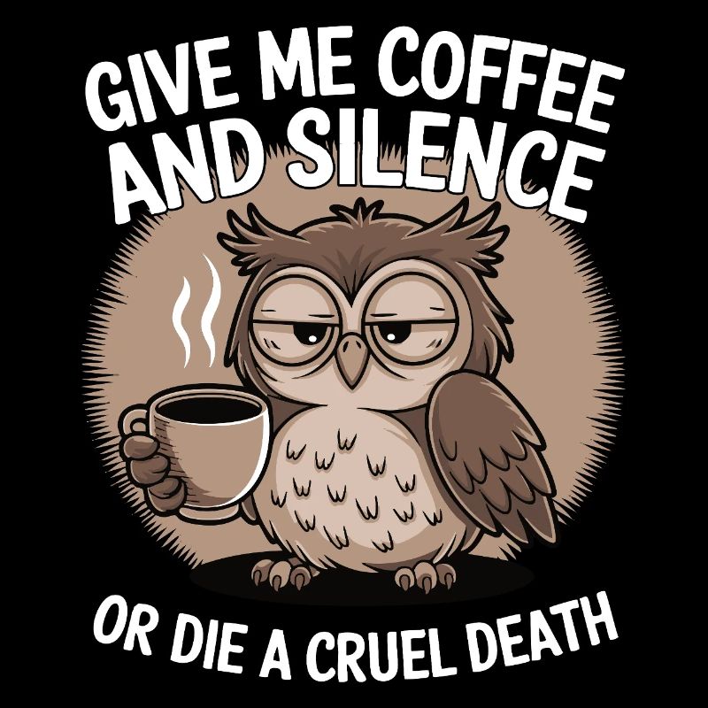 Kaffee Eule - geb mir Kaffee und Stille oder stirb