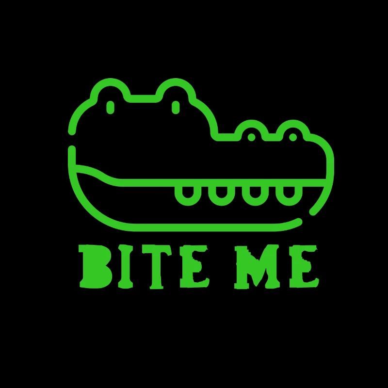 Bite me / be careful, I bite.